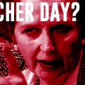 Don't let them turn the August Bank Holiday Monday into bloody Margaret Thatcher Day